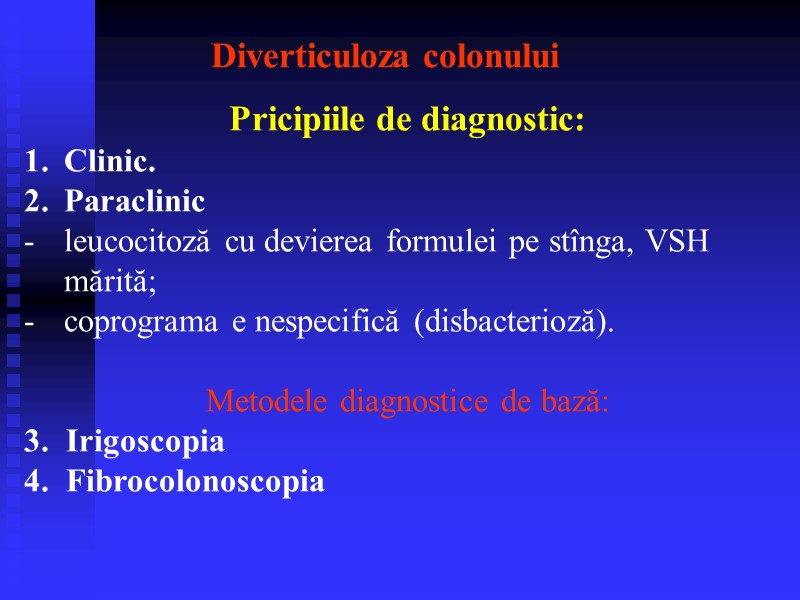 Diverticuloza colonului Pricipiile de diagnostic: Clinic. Paraclinic  leucocitoză cu devierea formulei pe stînga,